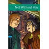 Oxford Bookworms Library: Level 5:: Not Without You