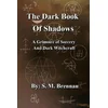 The Dark Book Of Shadows - A Grimoire of Sorcery and Dark Witchcraft