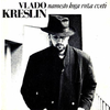 KRESLIN VLADO/NAMESTO KOGA ROŽA CVETI