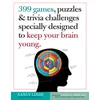 399 Games, Puzzles & Trivia Challenges Specially Designed to Keep Your Brain Young