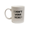 Dont work here cup white