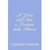 Il Libro dellArte, o Trattato della Pittura