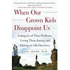 When Our GROWN Kids Disappoint Us