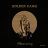Bolder Damn - Mourning (Reissue) (Remastered) (LP)