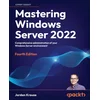 Mastering Windows Server 2022 - Fourth Edition