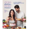 Zero glutine, zero rinunce. La guida completa per la cucina senza glutine e senza latte