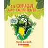La Oruga Muy Impaciente (the Very Impatient Caterpillar)