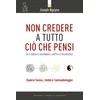 Non credere a tutto cio che pensi. Come raggiungere i propri obiettivi evitando le trappole del pensare