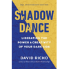Shadow Dance: Liberating the Power and Creativity of Your Dark Side