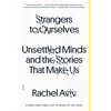 Strangers to Ourselves: Unsettled Minds and the Stories That Make Us