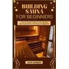 BUILDING SAUNA FOR BEGINNERS