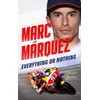Marc Marquez: Everything or Nothing