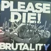 Please Die! - Brutality (LP)