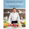 Con un tocco da chef. Ricette e consigli per trasformare ogni piatto in un capolavoro