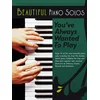 BEAUTIFUL PIANO SOLOS YOUVE ALWAYS WANTED TO PLAY
