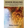 Inner Healing: A Spiritual Approach to Dealing With Conflict and Healing From Hurt