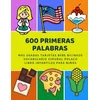 600 Primeras Palabras Más Usadas Tarjetas Bebe Bilingüe Vocabulario Espa?ol Polaco Libro Infantiles Para Ni?os: Aprender imaginario diccionario básico