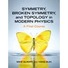 Symmetry, Broken Symmetry, and Topology in Modern Physics