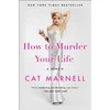 How to Murder Your Life: A Memoir