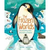 The Frozen Worlds: The Astonishing Nature of the Arctic and Antarctic