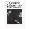 MEET GEORGE GERSHWIN AT THE KEYBOARD
