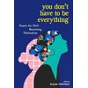 You Dont Have to Be Everything
