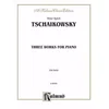 TCHAIKOWSKY:THREE WORKS FOR PIANO