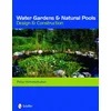 Water Gardens and Natural Pools: Design and Construction