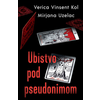 Ubistvo pod pseudonimom - Verica Vinsent Kol i Mirjana Uzelac ( 11764 )