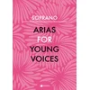 ARIAS FOR YOUNG VOICES SOPRANO