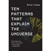 Ten Patterns That Explain the Universe
