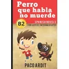 Spanish Novels: Perro que habla no muerde (Spanish Novels for Upper-Intermediates - B2)