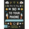 How to Say No to Your Phone