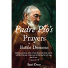 Padre Pios Prayers to Battle Demons