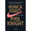 Nunca pares: Autobiografia del fundador de Nike / Shoe Dog: A Memoir by the Creator of Nike