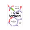 To su hormoni - Kako nas vode kroz život, kako utiču na naše raspoloženje... i kako se mi nosimo s tim