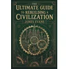 The Ultimate Guide to Rebuilding a Civilization