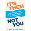 It’s Them, Not You
