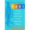 Freeing Emotions and Energy Through Myofascial Release