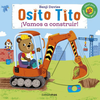 OSITO TITO. !VAMOS A CONSTRUIR!