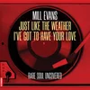 Mill Evans - Just Like The Weather/Ive Got To Have Your Love (7)