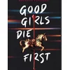 Good Girls Die First