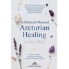 A Practical Manual of Arcturian Healing