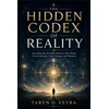 THE HIDDEN CODEX OF REALITY