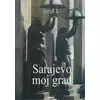 Sarajevo moj grad, knjiga 2 (Sarajevski velikani, I)