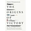 The Origins of Victory – How Disruptive Military Innovation Determines the Fates of Great Powers