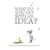 What Do You Do with an Idea?