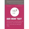 Der Mom Test: Wie Sie Kunden richtig interviewen und herausfinden, ob Ihre Geschäftsidee gut ist - auch wenn Sie dabei jeder anlügt.