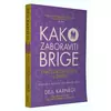 Kako zaboraviti brige i naći zadovoljstvo u životu - Dejl Karnegi