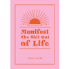 Manifest the Shit Out of Life